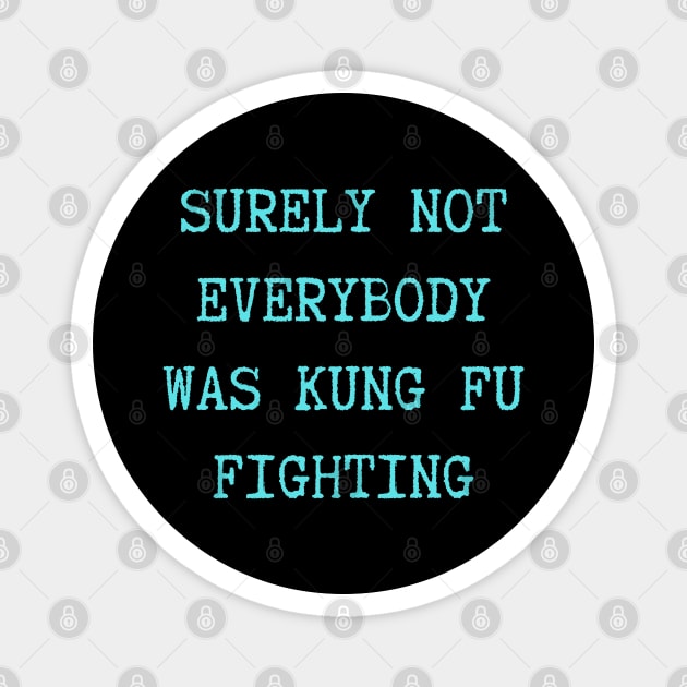 surely-not-everybody-was-kung-fu-fighting Magnet by Creatifly Graphic Tees